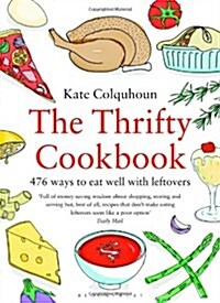 The Thrifty Cookbook: 476 Ways to Eat Well with Leftovers (Paperback)