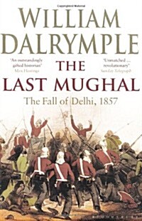 The Last Mughal : The Fall of Delhi, 1857 (Paperback)