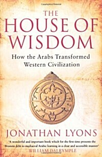 The House of Wisdom : How the Arabs Transformed Western Civilization (Paperback)