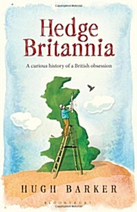 Hedge Britannia : A Curious History of a British Obsession (Hardcover)