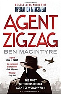 Agent Zigzag : The True Wartime Story of Eddie Chapman: The Most Notorious Double Agent of World War II (Paperback)
