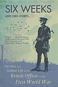 Six Weeks : The Short and Gallant Life of the British Officer in the First World War (Paperback)