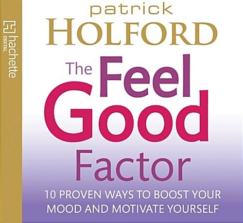 The Feel Good Factor : 10 Proven Ways to Boost Your Mood and Motivate Yourself (CD-Audio, Abridged ed)