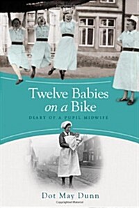 Twelve Babies on a Bike : Diary of a Pupil Midwife (Paperback)