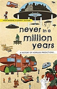 Never in a Million Years : A History of Hopeless Predictions (Hardcover)