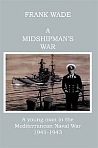 A Midshipmans War: A Young Man in the Mediterranean Naval War 1941-1943 (Paperback, 2)