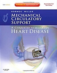 Mechanical Circulatory Support: A Companion to Braunwalds Heart Disease : Expert Consult: Online and Print (Hardcover)