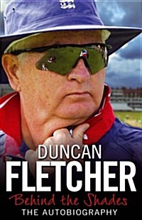 Behind the Shades: The Autobiography. Duncan Fletcher with Steve James (Paperback)