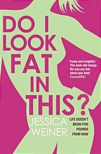 Do I Look Fat in This?: Life Doesnt Begin Five Pounds from Now. by Jessica Weiner (Paperback)
