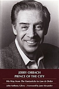 Jerry Orbach, Prince of the City: His Way from the Fantasticks to Law and Order (Paperback)