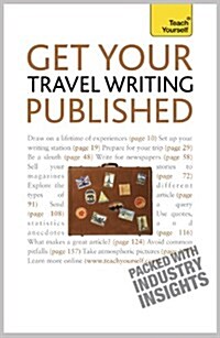 Get Your Travel Writing Published : Perfect your travel writing and share it with the world (Paperback)