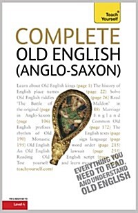 Complete Old English : A Comprehensive Guide to Reading and Understanding Old English, with Original Texts (Paperback)