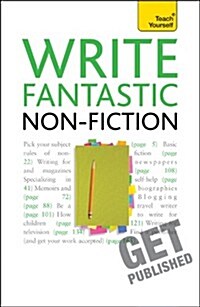 Write Fantastic Non-fiction - and Get it Published : Master the art of journalism, memoir, blogging and writing non-fiction (Paperback)