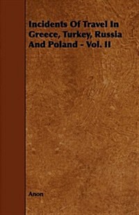 Incidents of Travel in Greece, Turkey, Russia and Poland - Vol. II (Paperback)