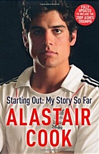 Alastair Cook: Starting Out - My Story So Far : The early career of Englands highest scoring batsman (Paperback)