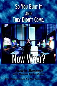So You Built It and They Didnt Come. Now What? (Paperback)