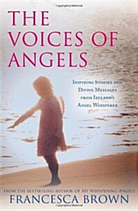 The Voices of Angels : Inspiring Stories and Divine Messages from Irelands Angel Whisperer (Paperback)