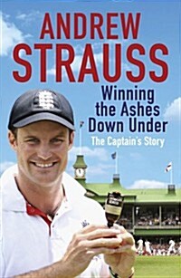 Andrew Strauss: Winning the Ashes Down Under : Coming out on Top (Paperback)