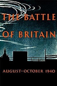 The Battle of Britain : An Air Ministry Account of the Great Days from 8 August-31 October 1940 (Paperback)