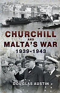 Churchill and Maltas War 1939-1943 (Hardcover)