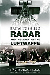 Britains Shield : Radar and the Defeat of the Luftwaffe (Paperback)