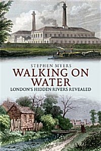 Walking on Water : Londons Hidden Rivers Revealed (Paperback)