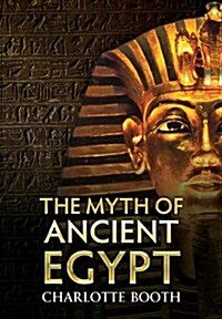 The Myth of Ancient Egypt (Paperback)