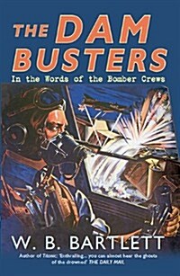 The Dam Busters : In the Words of the Bomber Crews (Hardcover, 1)