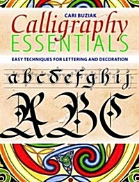 Calligraphy Essentials : Easy Techniques for Lettering and Decoration (Paperback)