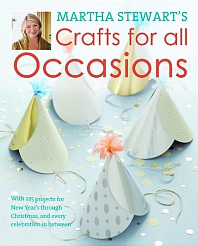 Martha Stewarts Crafts for All Occasions : With 225 Projects for w Years Through Christmas, and Every Celebration in Between (Hardcover)