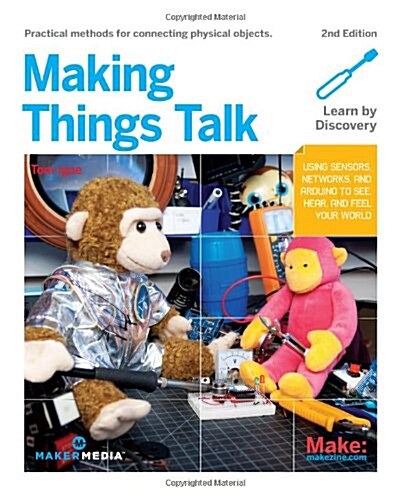 Making Things Talk: Using Sensors, Networks, and Arduino to See, Hear, and Feel Your World (Paperback, 2)
