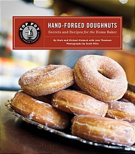 Top Pot Hand-Forged Doughnuts: Secrets and Recipes for the Home Baker (Hardcover)