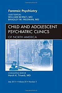 Forensic Psychiatry, An Issue of Child and Adolescent Psychiatric Clinics of North America (Hardcover, Annotated ed)
