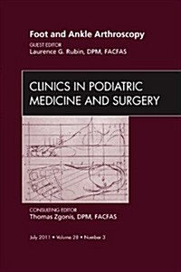 Foot and Ankle Arthroscopy, an Issue of Clinics in Podiatric Medicine and Surgery: Volume 28-3 (Hardcover)