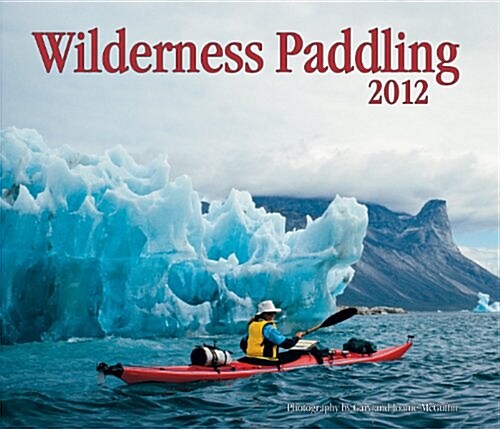 Wilderness Paddling 2012 Calendar (Paperback, Wall)
