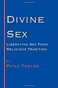 Divine Sex: Liberating Sex from Religious Tradition (Paperback)