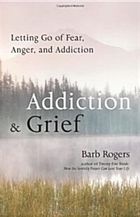 Addiction & Grief: Letting Go of Fear, Anger, and Addiction (for Fans of the Mindfulness Workbook for Addiction) (Paperback)