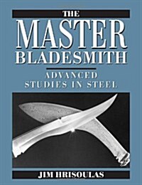 The Master Bladesmith: Advanced Studies in Steel (Paperback)