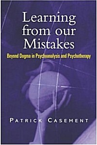 Learning from Our Mistakes : Beyond Dogma in Psychoanalysis and Psychotherapy (Paperback)