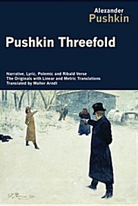 Pushkin Threefold: Narrative, Lyric, Polemic and Ribald Verse, the Originals with Linear and Metric Translations (Paperback)