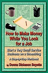 How to Make Money While You Look for a Job (Paperback)