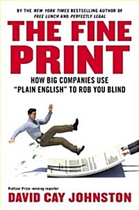 The Fine Print: How Big Companies Use Plain English to Rob You Blind (Hardcover)