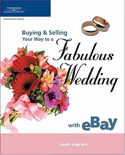 Buying and Selling Your Way to a Fabulous Wedding on Ebay (Paperback)