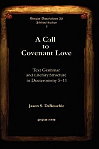 A Call to Covenant Love: Text Grammar and Literary Structure in Deuteronomy 5-11 (Hardcover)