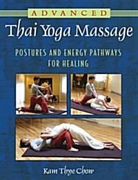 Advanced Thai Yoga Massage: Postures and Energy Pathways for Healing (Paperback)
