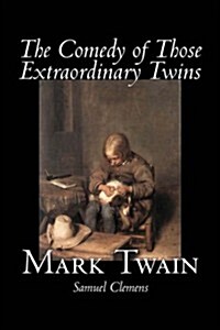 The Comedy of Those Extraordinary Twins by Mark Twain, Fiction, Classics, Fantasy (Paperback)
