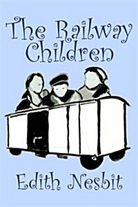 The Railway Children by Edith Nesbit, Fiction, Action & Adventure, Family, Siblings, Lifestyles (Paperback)