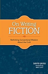 On Writing Fiction: Rethinking Conventional Wisdom about the Craft (Paperback)