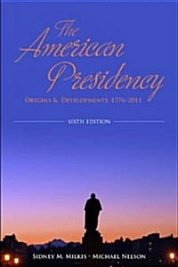 The American Presidency: Origins and Development, 1776-2011 (Paperback, 6)