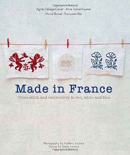 Made in France: Cross-stitch and Embroidery in Red, White an (Paperback)